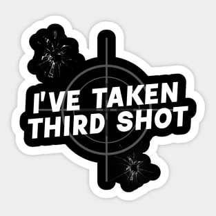 I'VE TAKEN THIRD SHOT targeted Sticker